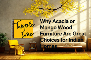 Why Acacia Or Mango Wood Furniture Are Great Choices For Indian Homes