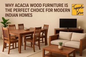 Why Acacia Wood Furniture is the Perfect Choice for Modern Indian Homes
