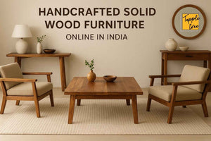 Why Handcrafted Solid Wood Furniture is the Best Choice for Modern Indian Homes – Tapple Tree