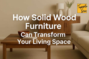How Solid Wood Furniture Can Transform Your Living Space