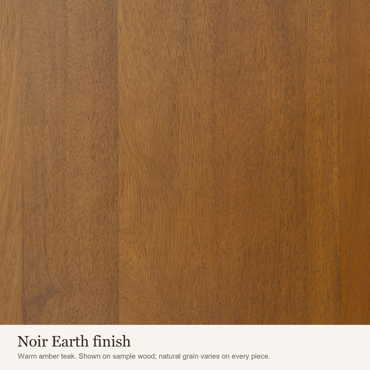 Noir Earth finish swatch: close-up of the warm amber teak wood colour and grain